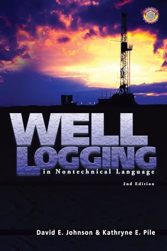 Well Logging in Nontechnical Language (9780878148257) by David E. Johnson; Kathryne E. Pile; Pile, Kathryne E.; Johnson, David E.