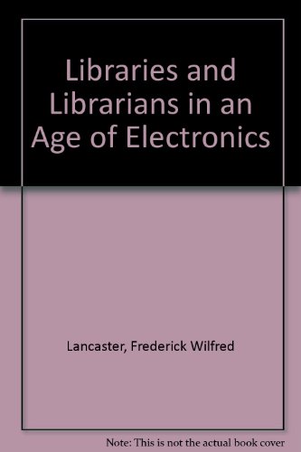 Stock image for Libraries and Librarians in an Age of Electronics for sale by Better World Books