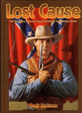 Stock image for Lost Cause: John Wesley Hardin, the Taylor Sutton Feud, and Reconstruction Texas for sale by Sabino Books