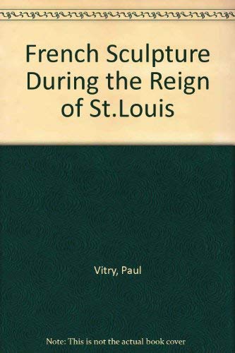 9780878171163: French Sculpture During the Reign of St.Louis