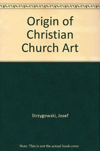 Imagen de archivo de Origin of Christian Church Art: New Facts and Principles of Research, Eight Lectures delivered at Upsala, to which is added a chapter on Christian Art in Britain a la venta por Mullen Books, ABAA