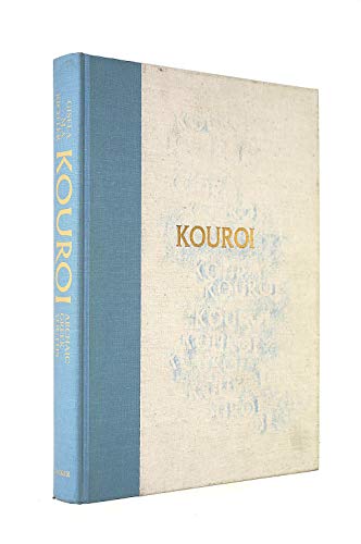 Kouroi: Archaic Greek Youths - A Study of the Development of the Kouros Type In Greek Sculpture