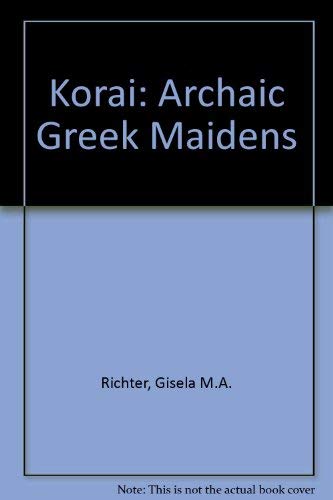 Stock image for Korai: Archaic Greek Maidens : A Study of the Development of the Kore Type in Greek Sculpture for sale by Books From California