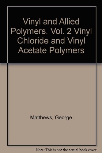 Vinyl and Allied Polymers Vol 2: Vinyl Chloride and Vinyl Acetate Polymers