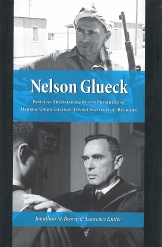 Stock image for Nelson Glueck: Biblical Archaeologist And President of the Hebrew Union College Jewish Institute of Religion for sale by Open Books