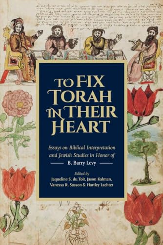 9780878201648: To Fix Torah in Their Hearts: Essays on Biblical Interpretation and Jewish Studies in Honor of B. Barry Levy