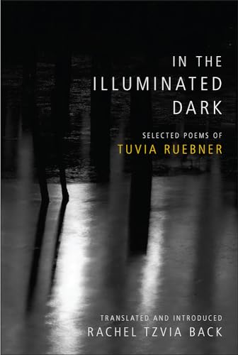 Beispielbild fr In the Illuminated Dark: Selected Poems of Tuvia Ruebner zum Verkauf von THE SAINT BOOKSTORE