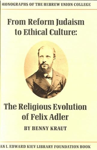 9780878204045: From Reform Judaism to Ethical Culture: The Religious Evolution of Felix Adler (Monographs of the Hebrew Union College, 5)