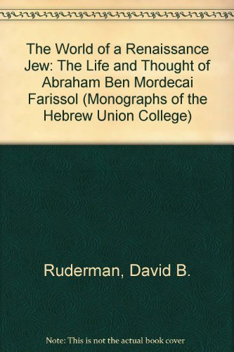 The World of a Renaissance Jew: The Life and Thought of Abraham Ben Mordecai Farissol (Monographs...