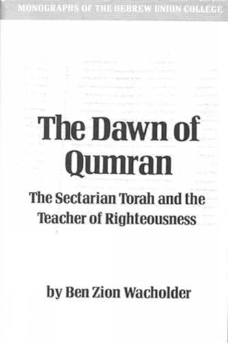 Stock image for The Dawn of Qumran: The Sectarian Torah and the Teacher of Righteousness [Monographs of the Hebrew Union College, No. 8] for sale by Windows Booksellers