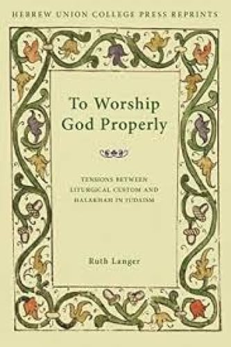 9780878204212: To Worship God Properly: Tensions Between Liturgical Custom and Halakhah in Judaism (Monographs of the Hebrew Union College)