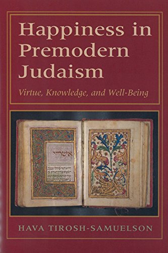 Happiness in Premodern Judaism: Virtue, Knowledge, and Well-Being - TIROSH-SAMUELSON, Hava