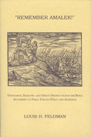 Stock image for Remember Amalek!: Vengeance, Zealotry, and Group Destruction in the Bible According to Philo, Pseudo-philo, and Josephus (Monographs of the Hebrew Union College) for sale by HPB-Red