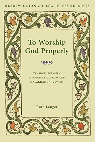 9780878204588: To Worship God Properly: Tensions Between Liturgical Custom and Halakhah in Judaism: 22 (Monographs of the Hebrew Union College)