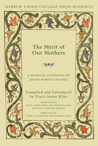Beispielbild fr The Merit of Our Mothers: A Bilingual Anthology of Jewish Women's Prayers zum Verkauf von THE SAINT BOOKSTORE