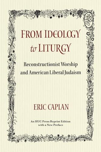 Stock image for From Ideology to Liturgy: Reconstructionist Worship and American Liberal Judaism (Monographs of the Hebrew Union College) for sale by Revaluation Books