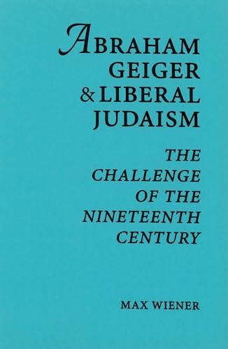 Imagen de archivo de Abraham Geiger & Liberal Judaism: The Challenge of the Nineteenth Century a la venta por HPB-Diamond