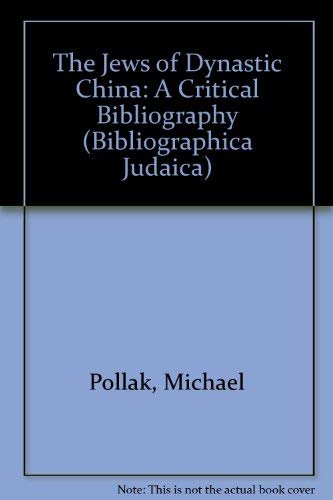 The Jews of Dynastic China: A Critical Bibliography (BIBLIOGRAPHICA JUDAICA) (9780878209118) by Pollak, Michael