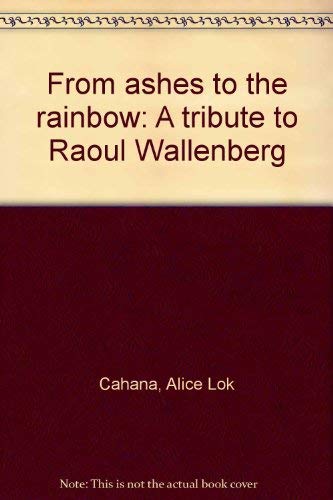 9780878209514: From ashes to the rainbow: A tribute to Raoul Wallenberg