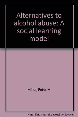 Stock image for Alternatives to alcohol abuse: A social learning model for sale by ThriftBooks-Dallas