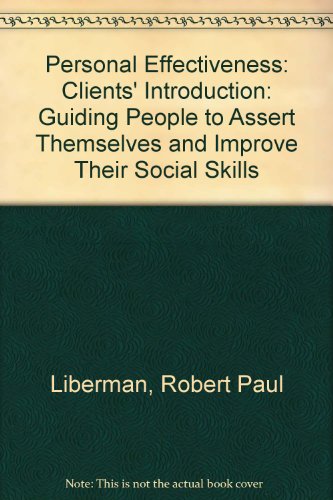 Personal Effectiveness: Clients' Introduction: Guiding People to Assert Themselves and Improve Their Social Skills (9780878221653) by Robert Paul Etc. Liberman