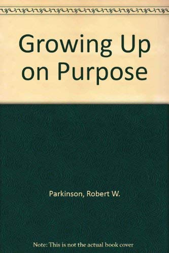 Beispielbild fr Growing Up on Purpose zum Verkauf von Half Price Books Inc.