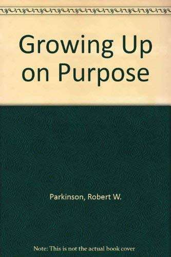 Imagen de archivo de Growing Up on Purpose a la venta por Half Price Books Inc.