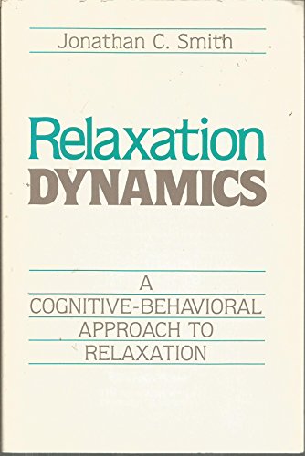 Beispielbild fr Relaxation Dynamics: A Cognitive-Behavioral Approach to Relaxation zum Verkauf von BooksRun
