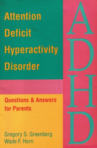 Attention Deficit Hyperactivity Disorder: Questions & Answers for Parents - Gregory S. Greenberg, Wade F. Horn