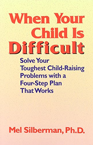 9780878223619: When Your Child Is Difficult: Solve Your Toughest Child-Raising Problems With a Four Step Plan That Works