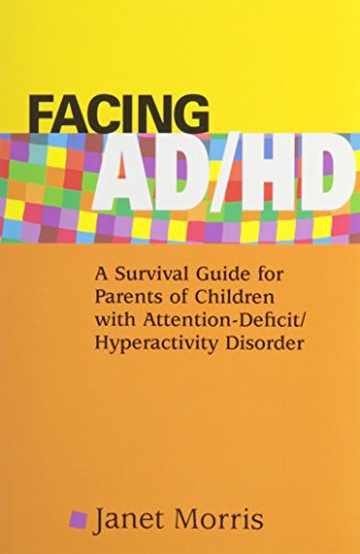 Facing AD/HD: A Survival Guide for Parents of Children with Attention-Deficit/Hyperactivity Disorder (9780878223817) by Janet Morris; Morris, Janet