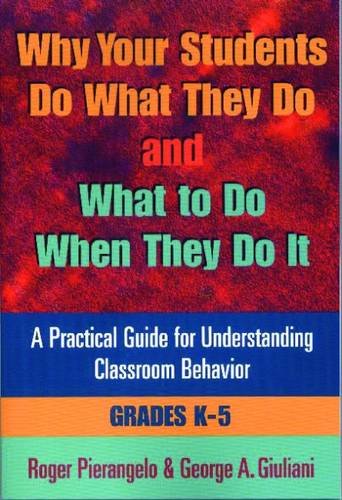 Stock image for Why Your Students Do What They Do and What to Do When They Do It, Grades K-5 : A Practical Guide for Understanding Classroom Behavior for sale by Better World Books