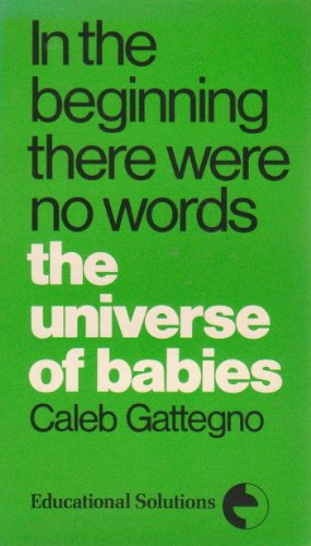 In the Beginning There Were No Words: The Universe of Babies (9780878250233) by Gattegno, Caleb