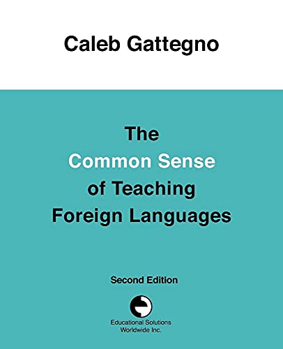 The Common Sense of Teaching Foreign Languages (9780878252312) by Gattegno, Caleb