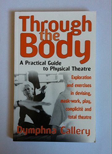 Stock image for Through the Body: A Practical Guide to Physical Theatre (Theatre Arts (Routledge Paperback)) for sale by WorldofBooks