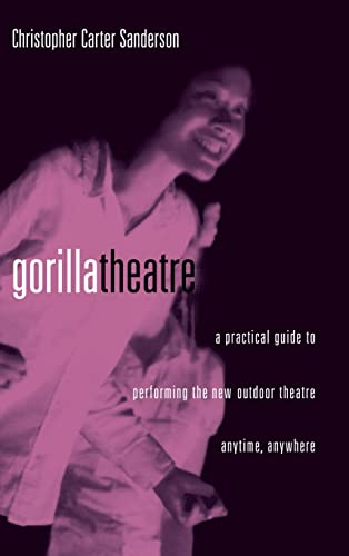 Beispielbild fr Gorilla Theater: A Practical Guide to Performing the New Outdoor Theater Anytime, Anywhere zum Verkauf von Blackwell's