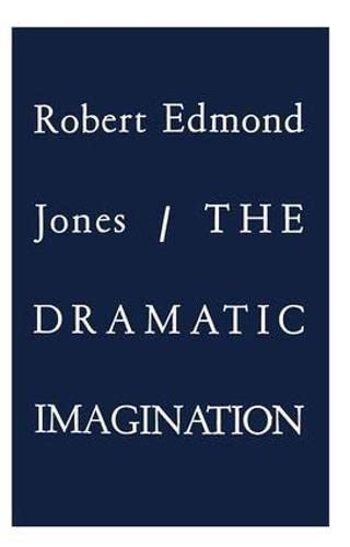 9780878301843: The Dramatic Imagination: Reflections and Speculations on the Art of the Theatre, Reissue (Theatre Arts Book)