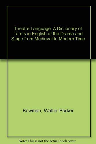 Imagen de archivo de Theatre Language: A Dictionary of Terms in English of the Drama and Stage from Medieval to Modern Time a la venta por Midtown Scholar Bookstore