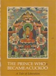 Stock image for The prince who became a cuckoo: A tale of liberation (The Bhaisajaguru series) for sale by HPB-Diamond