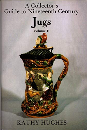 Beispielbild fr A Collector's Guide to Nineteenth-Century: Jugs, Volume II [signed] zum Verkauf von Second Story Books, ABAA