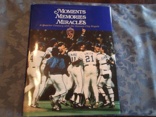 Stock image for Moments Memories Miracles: A Quarter Century With the Kansas City Royals for sale by Books of the Smoky Mountains