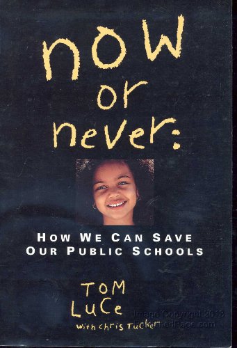 Imagen de archivo de Now or Never: How We Can Save Our Public Schools [Aug 01, 1995] Luce, Tom and. a la venta por Sperry Books