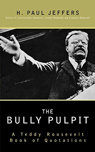 Imagen de archivo de The Bully Pulpit: A Teddy Roosevelt Book of Quotations a la venta por SecondSale