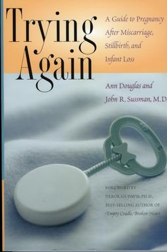 Trying Again: A Guide to Pregnancy After Miscarriage, Stillbirth, and Infant Loss (9780878331826) by Douglas, Ann; Sussman, John R.