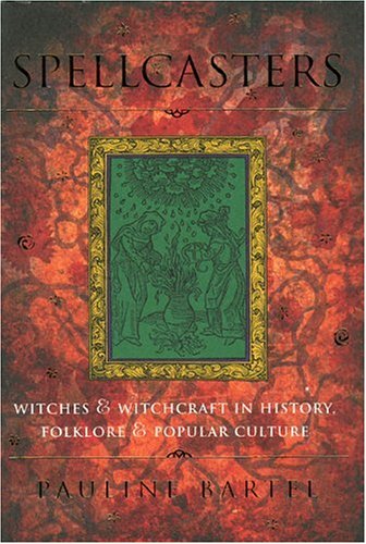 Stock image for Spellcasters : Witches and Witchraft in History, Folklore and Popular Culture for sale by Better World Books