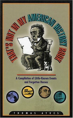 Beispielbild fr That's Not in My American History Book: A Compilation of Little-Known Events and Forgotten Heroes zum Verkauf von BooksRun