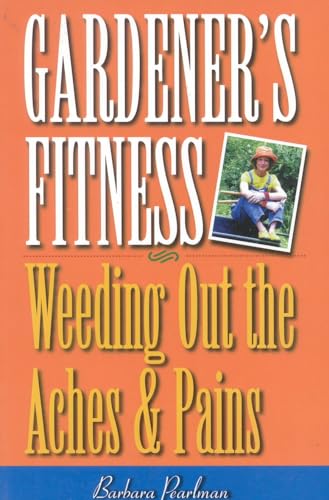 Stock image for Gardener's Fitness : Weeding Out the Aches and Pains for sale by Better World Books