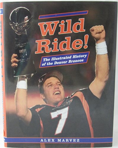 Stock image for Wild Ride!: The Illustrated History of the Denver Broncos for sale by HPB-Ruby