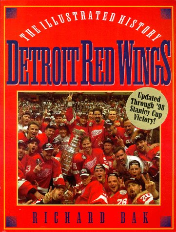 The Detroit Red Wings: The Illustrated History (9780878332212) by Bak, Richard