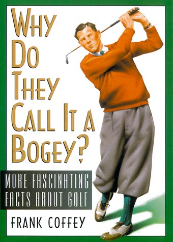 Why Do They Call It a Bogey: More Fascinating Facts About Golf (9780878332571) by Frank Coffey